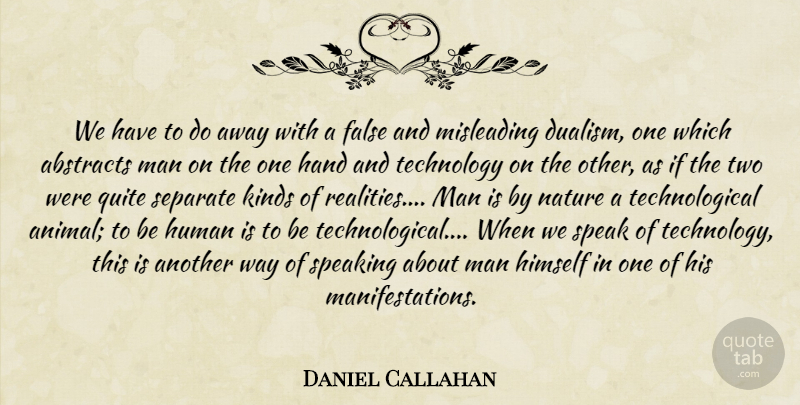 Daniel Callahan Quote About Technology, Reality, Men: We Have To Do Away...
