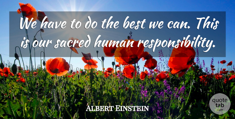 Albert Einstein Quote About Responsibility, Community, Sacred: We Have To Do The...