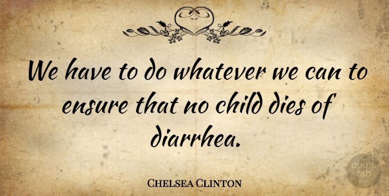 Chelsea Clinton Quote About Dies, Ensure: We Have To Do Whatever...