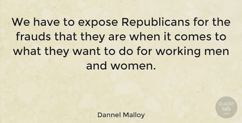 Dannel Malloy Quote About Frauds, Men, Women: We Have To Expose Republicans...