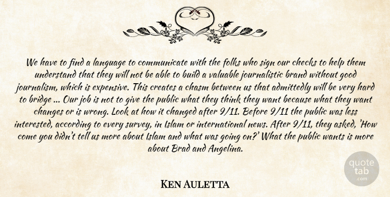Ken Auletta Quote About According, Admittedly, Brad, Brand, Bridge: We Have To Find A...
