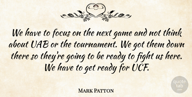Mark Patton Quote About Fight, Focus, Game, Next, Ready: We Have To Focus On...