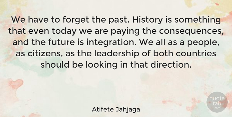 Atifete Jahjaga Quote About Both, Countries, Forget, Future, History: We Have To Forget The...