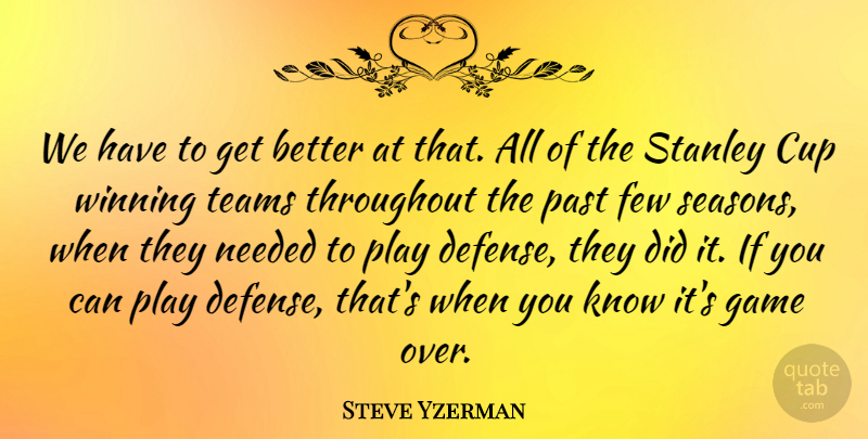 Steve Yzerman Quote About Sports, Team, Winning: We Have To Get Better...