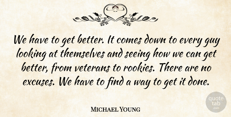 Michael Young Quote About Guy, Looking, Seeing, Themselves, Veterans: We Have To Get Better...