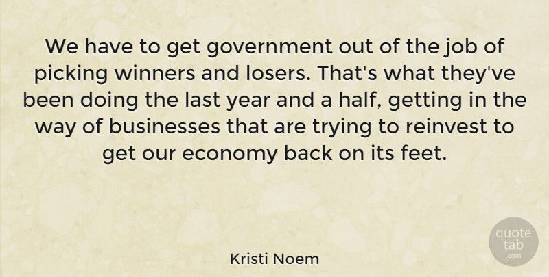 Kristi Noem Quote About Jobs, Government, Years: We Have To Get Government...