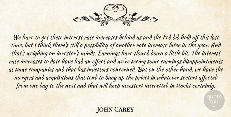 John Carey Quote About Affected, Behind, Companies, Date, Earnings: We Have To Get These...