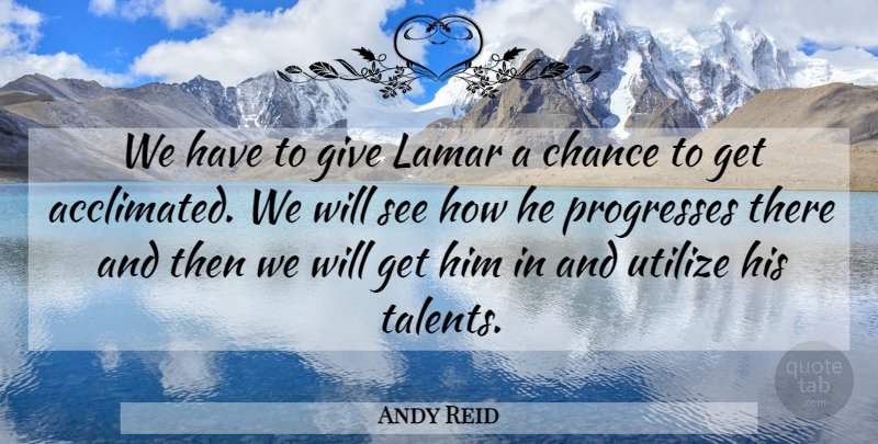Andy Reid Quote About Chance, Utilize: We Have To Give Lamar...
