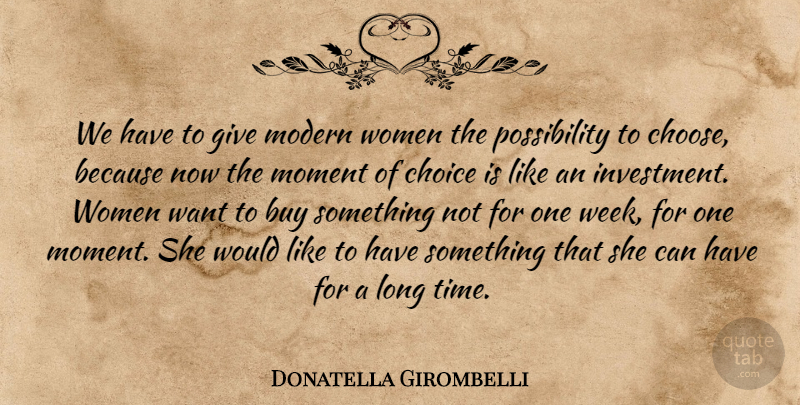 Donatella Girombelli Quote About Buy, Choice, Modern, Moment, Women: We Have To Give Modern...