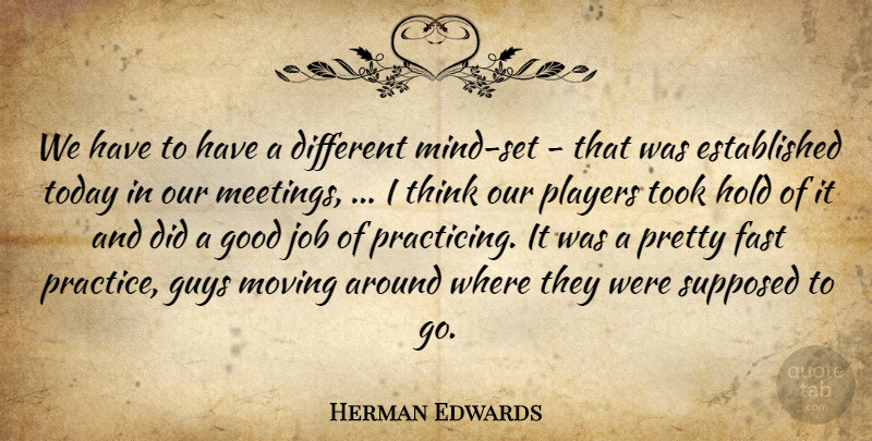 Herman Edwards Quote About Fast, Good, Guys, Hold, Job: We Have To Have A...