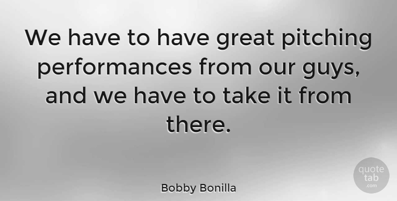 Bobby Bonilla Quote About Sports, Guy, Pitching: We Have To Have Great...