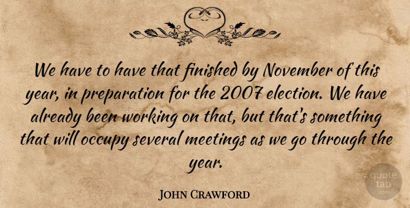 John Crawford Quote About Finished, Meetings, November, Occupy, Several: We Have To Have That...
