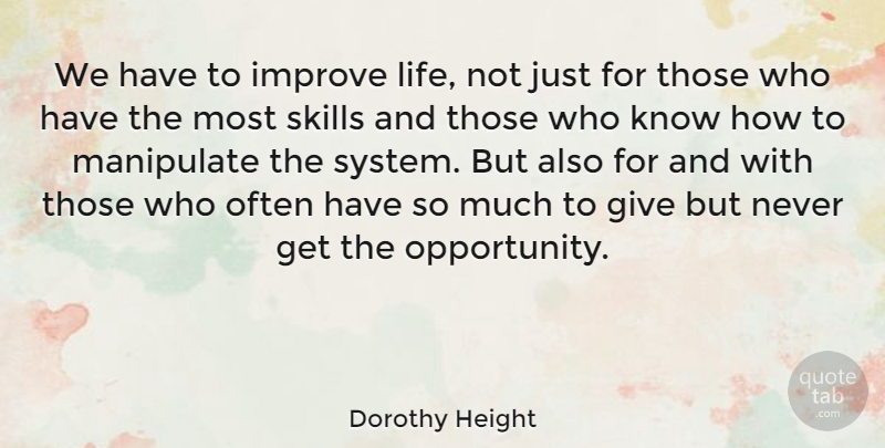 Dorothy Height Quote About Opportunity, Skills, Giving: We Have To Improve Life...