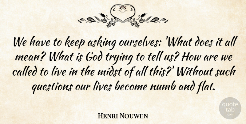 Henri Nouwen Quote About Mean, Trying, Doe: We Have To Keep Asking...