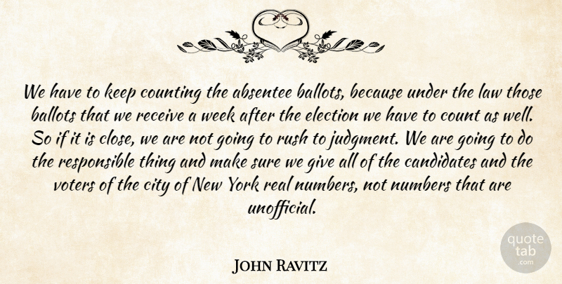 John Ravitz Quote About Ballots, Candidates, City, Count, Counting: We Have To Keep Counting...