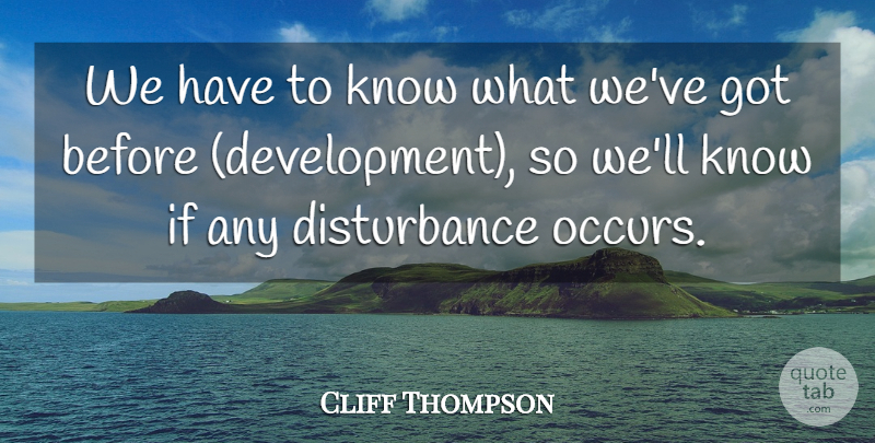 Cliff Thompson Quote About undefined: We Have To Know What...