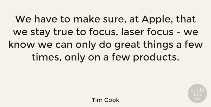 Tim Cook Quote About Apples, Focus, Lasers: We Have To Make Sure...