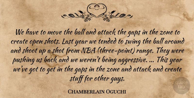Chamberlain Oguchi Quote About Attack, Ball, Create, Gaps, Last: We Have To Move The...