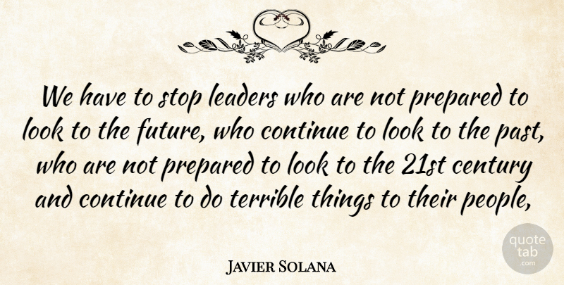 Javier Solana Quote About Century, Continue, Leaders, Prepared, Stop: We Have To Stop Leaders...