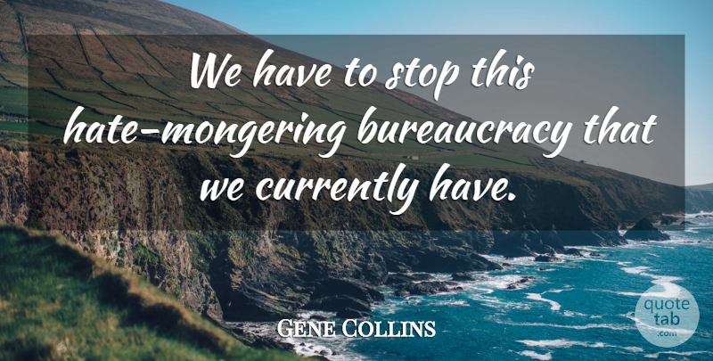 Gene Collins Quote About Currently, Stop: We Have To Stop This...