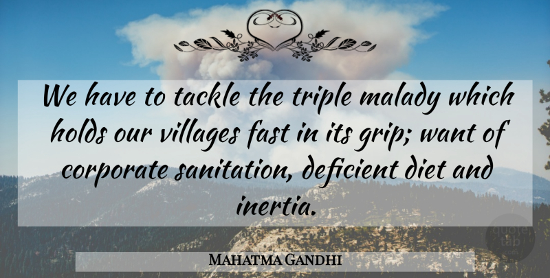 Mahatma Gandhi Quote About Village, Want, Inertia: We Have To Tackle The...