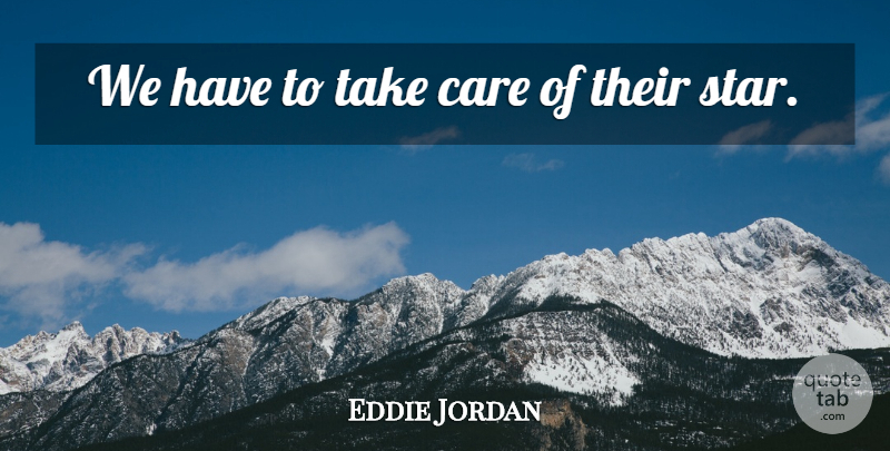 Eddie Jordan Quote About Care: We Have To Take Care...