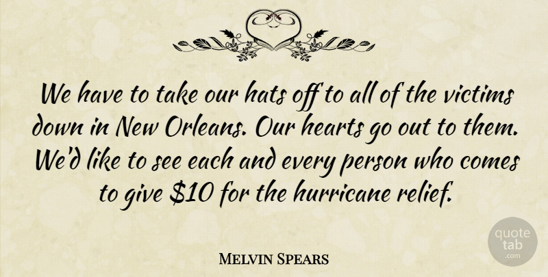 Melvin Spears Quote About Hats, Hearts, Hurricane, Victims: We Have To Take Our...
