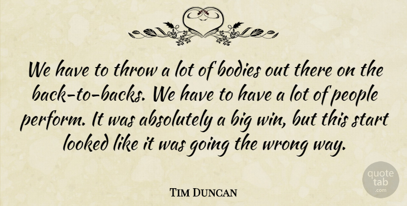 Tim Duncan Quote About Absolutely, Bodies, Looked, People, Start: We Have To Throw A...