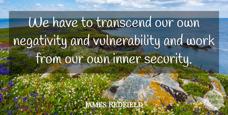 James Redfield Quote About Inner, Transcend, Work: We Have To Transcend Our...