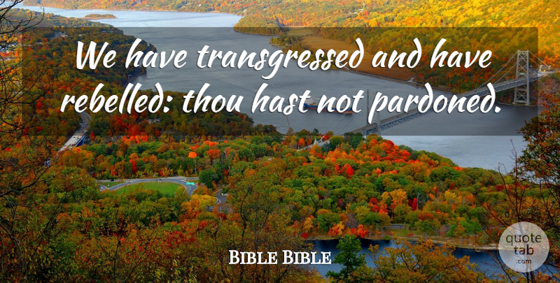 Bible Bible Quote About Thou: We Have Transgressed And Have...