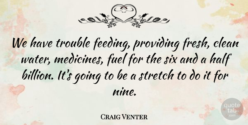 Craig Venter Quote About Fuel, Half, Providing, Six, Trouble: We Have Trouble Feeding Providing...