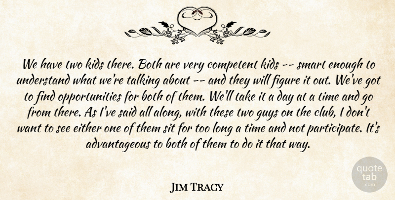 Jim Tracy Quote About Both, Competent, Either, Figure, Guys: We Have Two Kids There...