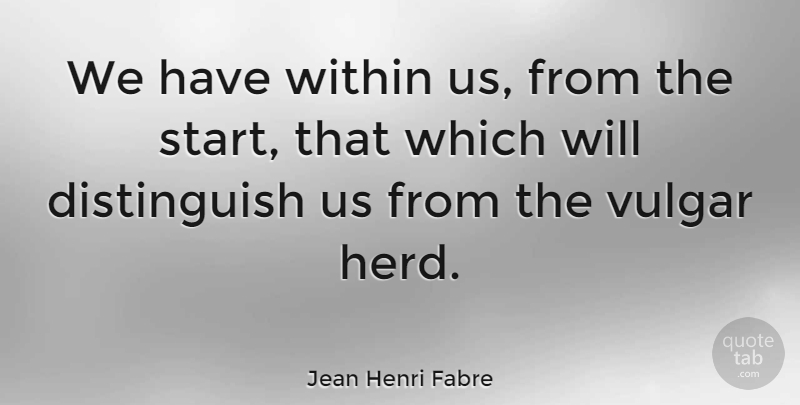 Jean Henri Fabre Quote About Herds, Vulgar: We Have Within Us From...