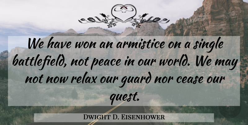 Dwight D. Eisenhower Quote About War, Our World, Relax: We Have Won An Armistice...