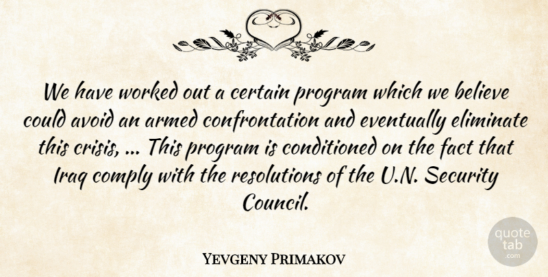 Yevgeny Primakov Quote About Armed, Avoid, Believe, Certain, Comply: We Have Worked Out A...