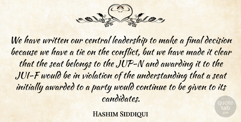Hashim Siddiqui Quote About Awarded, Belongs, Central, Clear, Conflict: We Have Written Our Central...