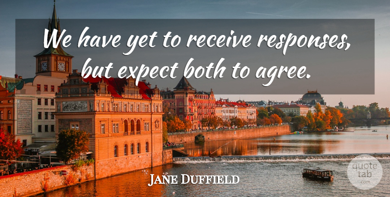 Jane Duffield Quote About Both, Expect, Receive: We Have Yet To Receive...