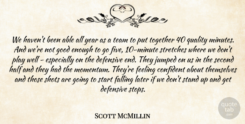 Scott McMillin Quote About Confident, Defensive, Falling, Feeling, Good: We Havent Been Able All...