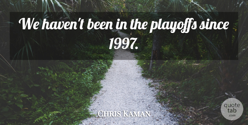 Chris Kaman Quote About Playoffs, Since: We Havent Been In The...