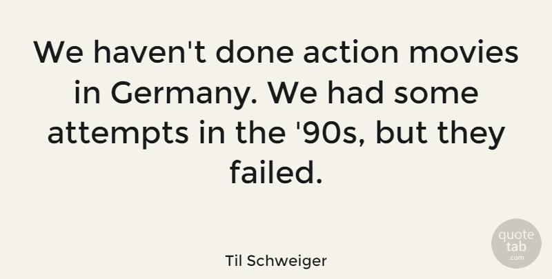 Til Schweiger Quote About Attempts, Movies: We Havent Done Action Movies...