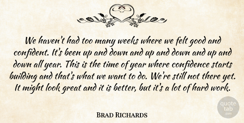 Brad Richards Quote About Building, Confidence, Felt, Good, Great: We Havent Had Too Many...