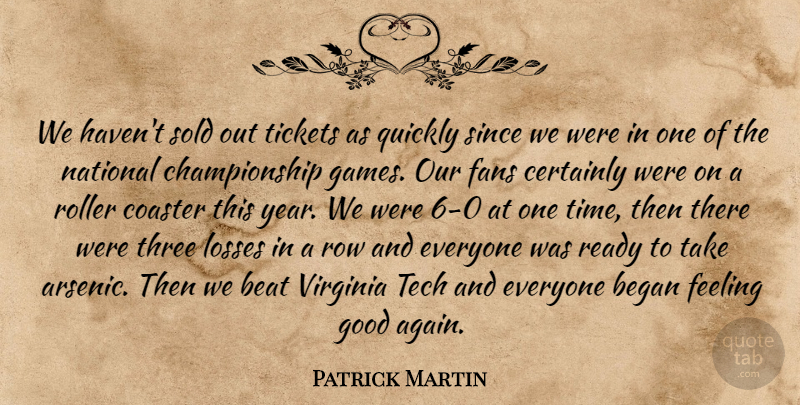 Patrick Martin Quote About Beat, Began, Certainly, Coaster, Fans: We Havent Sold Out Tickets...