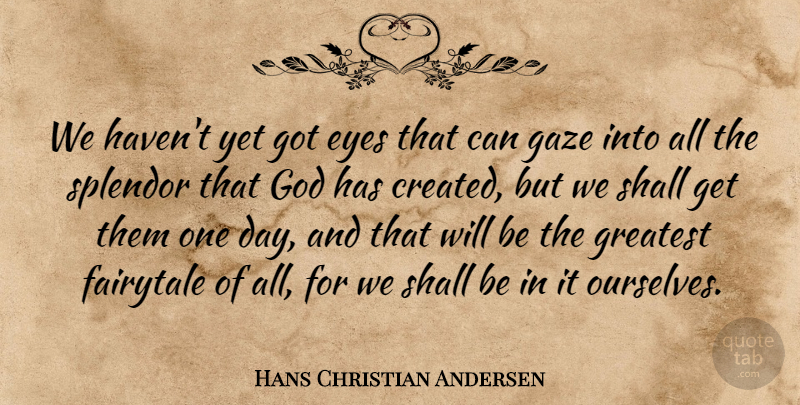 Hans Christian Andersen Quote About Spiritual, Eye, One Day: We Havent Yet Got Eyes...