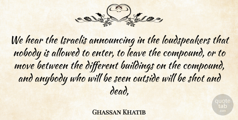 Ghassan Khatib Quote About Allowed, Announcing, Anybody, Buildings, Hear: We Hear The Israelis Announcing...