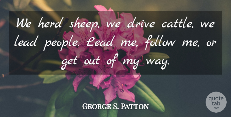 George S. Patton Quote About Motivational, Leadership, Army: We Herd Sheep We Drive...