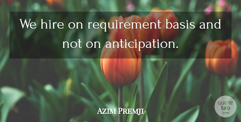 Azim Premji Quote About Basis, Hire: We Hire On Requirement Basis...
