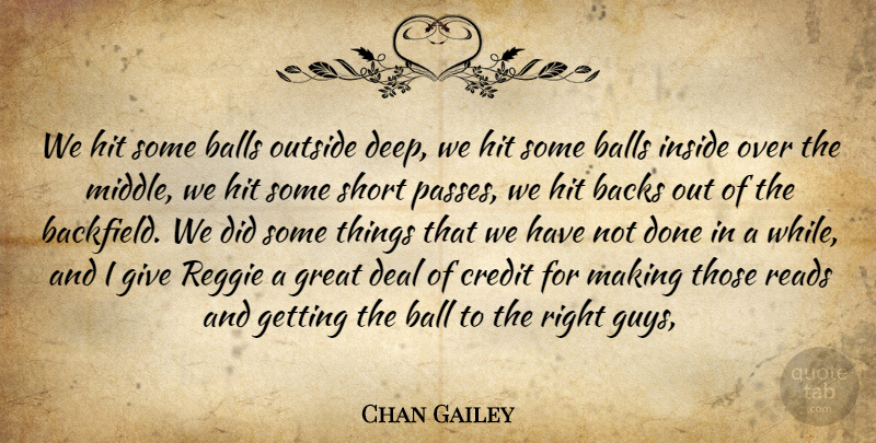 Chan Gailey Quote About Backs, Balls, Credit, Deal, Great: We Hit Some Balls Outside...