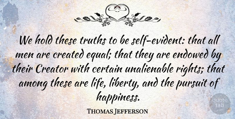 Thomas Jefferson Quote About Change, Happiness, Freedom: We Hold These Truths To...