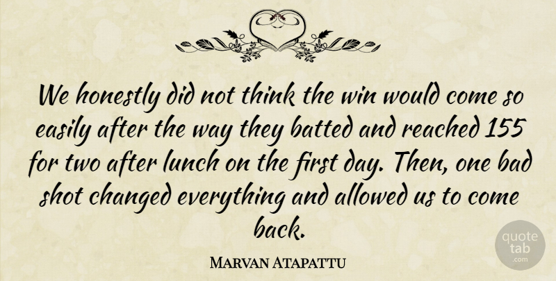 Marvan Atapattu Quote About Allowed, Bad, Changed, Easily, Honestly: We Honestly Did Not Think...