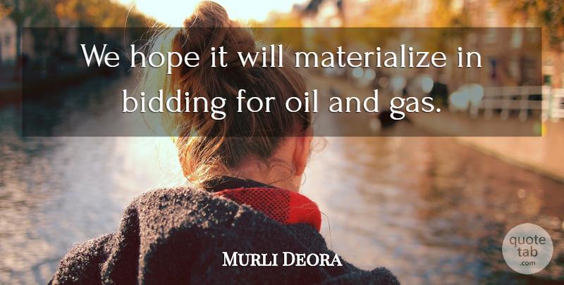 Murli Deora Quote About Hope, Oil: We Hope It Will Materialize...